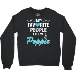 My Favorite People Call Me Poppie Crewneck Sweatshirt | Artistshot