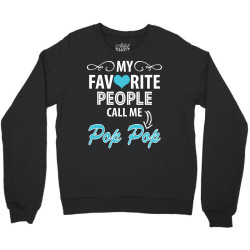 My Favorite People Call Me Pop Pop Crewneck Sweatshirt | Artistshot