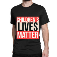 Children_s Lives Matter Classic T-shirt | Artistshot