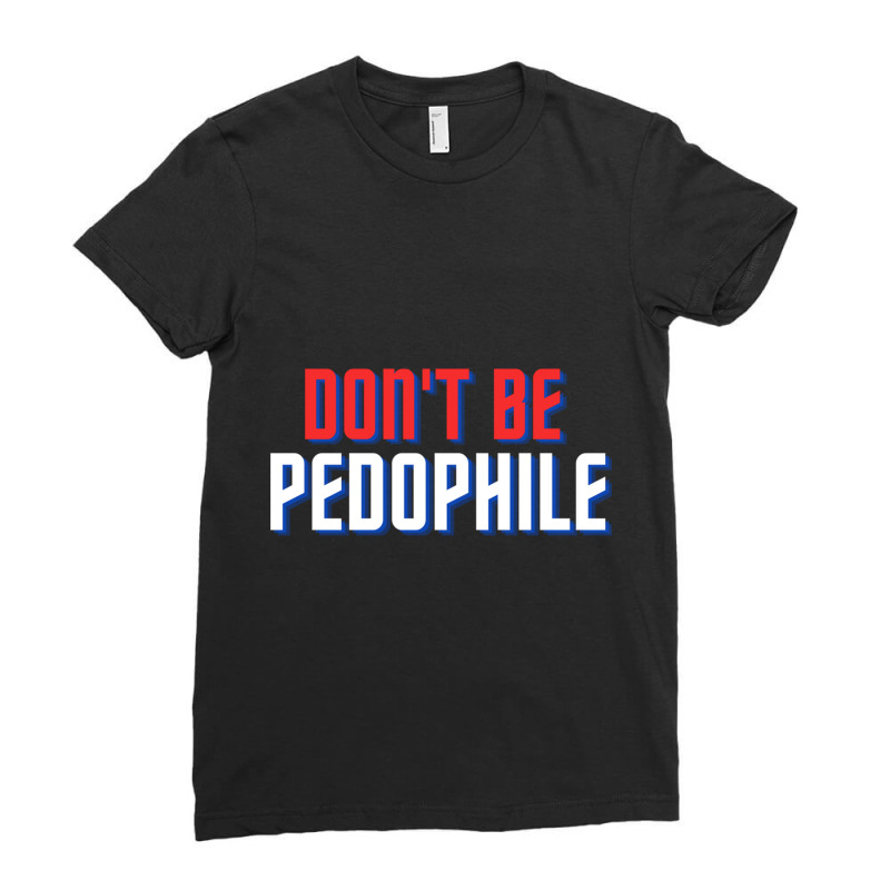 Don_t Be Pedophile Ladies Fitted T-Shirt by cm-arts | Artistshot