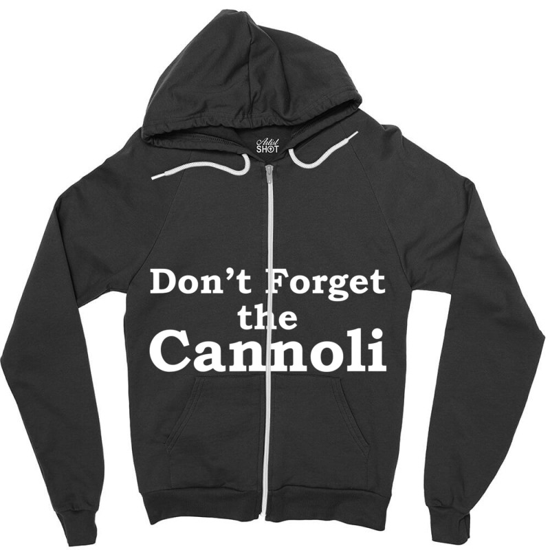 Don't Forget The Cannoli Mobster Movie Quote Zipper Hoodie by cm-arts | Artistshot