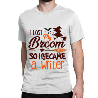 Writer Halloween Costume  I Lost My Broom So I Became A Writer  Pandem Classic T-shirt | Artistshot