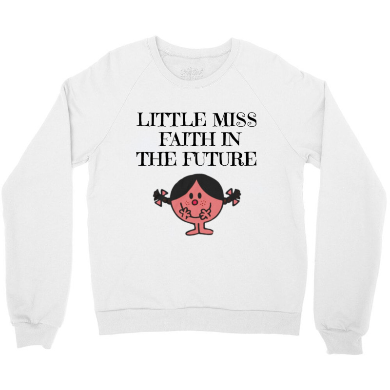 Little Miss Faith In The Future Crewneck Sweatshirt by DAVIDCROWDER | Artistshot