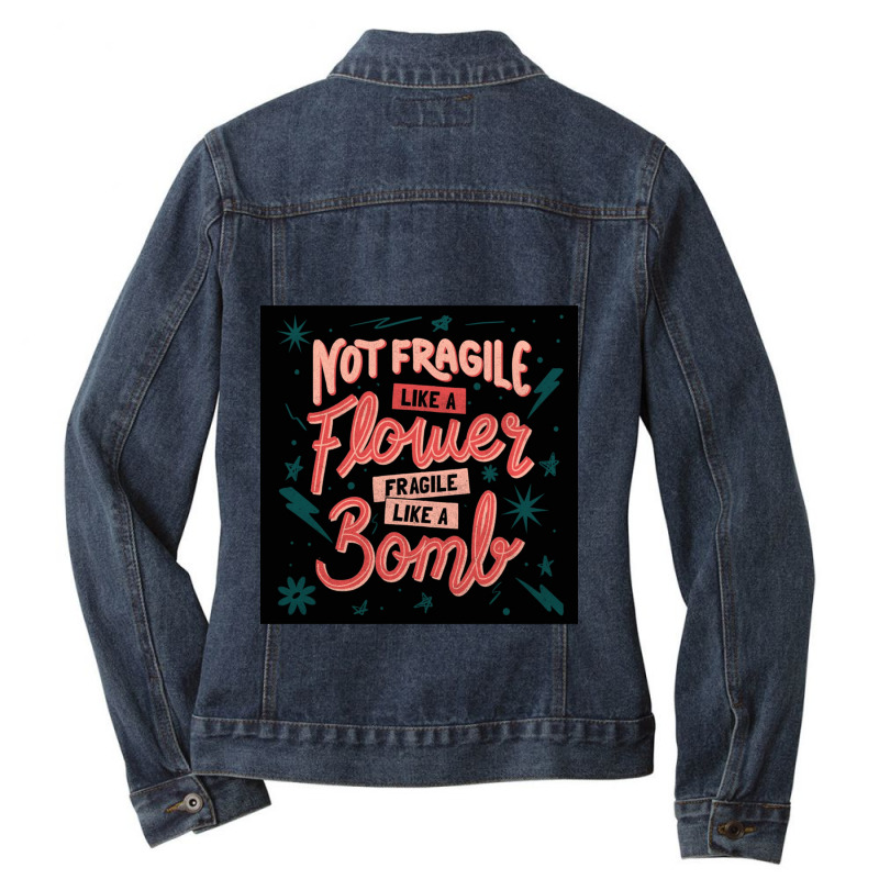 Not Fragile Like A Flower, Fragile Like A Bomb Ladies Denim Jacket by cm-arts | Artistshot