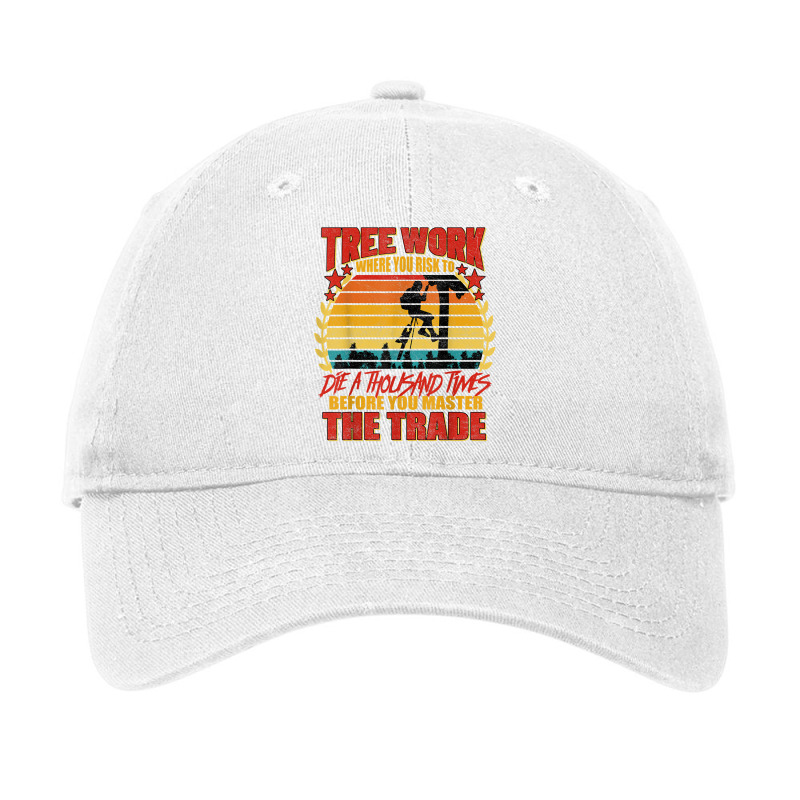 Lumberjack Tree Work Die 1000 Times Arborist Tree Surgeon T Shirt Adjustable Cap by vacheu | Artistshot