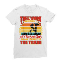 Lumberjack Tree Work Die 1000 Times Arborist Tree Surgeon T Shirt Ladies Fitted T-shirt | Artistshot