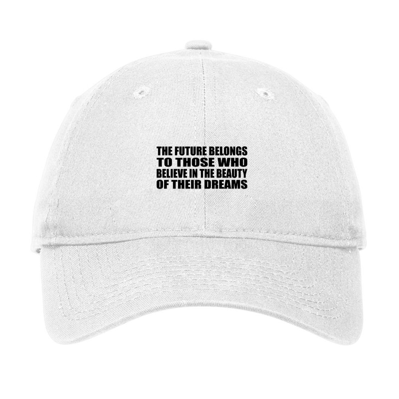 The Future Belongs To Those Who Believe In The Beauty Of Their Dreams Adjustable Cap by DAVIDCROWDER | Artistshot