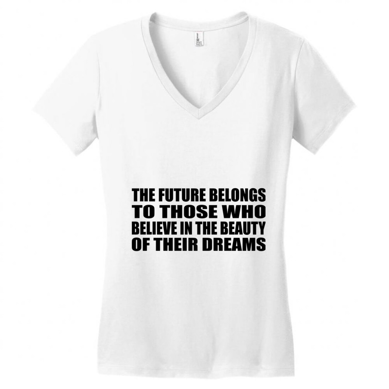 The Future Belongs To Those Who Believe In The Beauty Of Their Dreams Women's V-Neck T-Shirt by DAVIDCROWDER | Artistshot