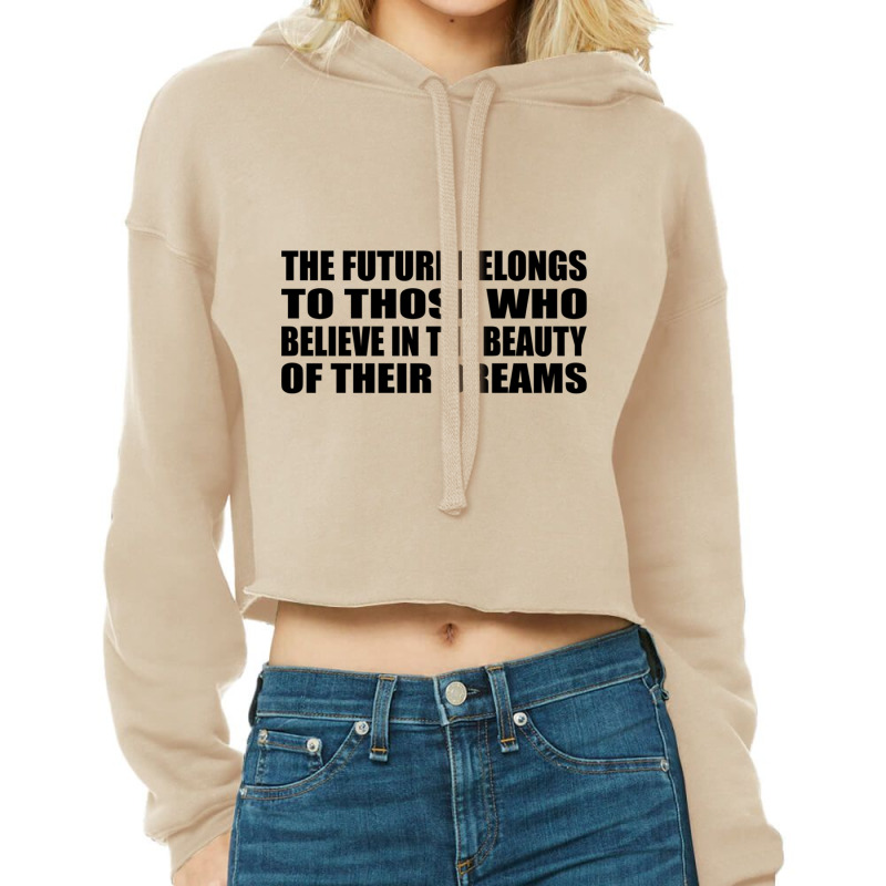 The Future Belongs To Those Who Believe In The Beauty Of Their Dreams Cropped Hoodie by DAVIDCROWDER | Artistshot