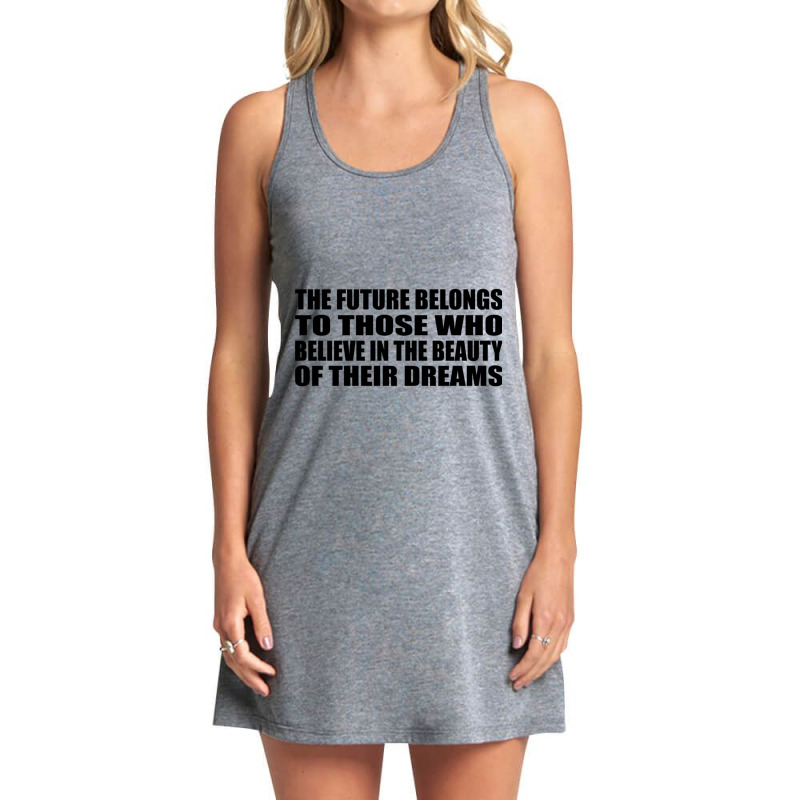 The Future Belongs To Those Who Believe In The Beauty Of Their Dreams Tank Dress by DAVIDCROWDER | Artistshot