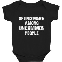 Be Uncommon Among Uncommon People Baby Bodysuit | Artistshot