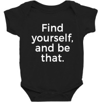 Find Yourself And Be That Motivation Quote Baby Bodysuit | Artistshot