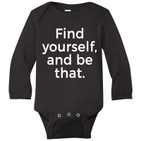 Find Yourself And Be That Motivation Quote Long Sleeve Baby Bodysuit | Artistshot