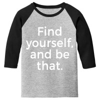 Find Yourself And Be That Motivation Quote Youth 3/4 Sleeve | Artistshot