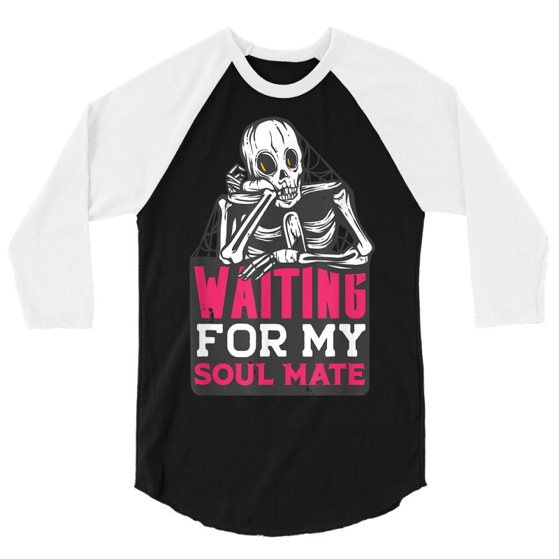 Waiting For My Soulmate Fun Halloween Single Skeleton Meme 3/4 Sleeve Shirt by Sombre | Artistshot