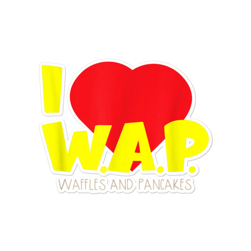 I (heart) W.a.p.   Song Parody   I Heart Pancakes & Waffles T Shirt Sticker | Artistshot