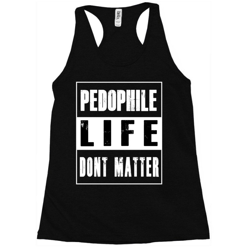 Pedophiles Life Dont Matter Racerback Tank by cm-arts | Artistshot