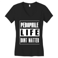 Pedophiles Life Dont Matter Women's V-neck T-shirt | Artistshot