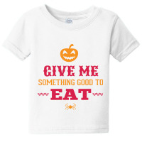 Halloween Give Me Something Good To Eat Baby Tee | Artistshot