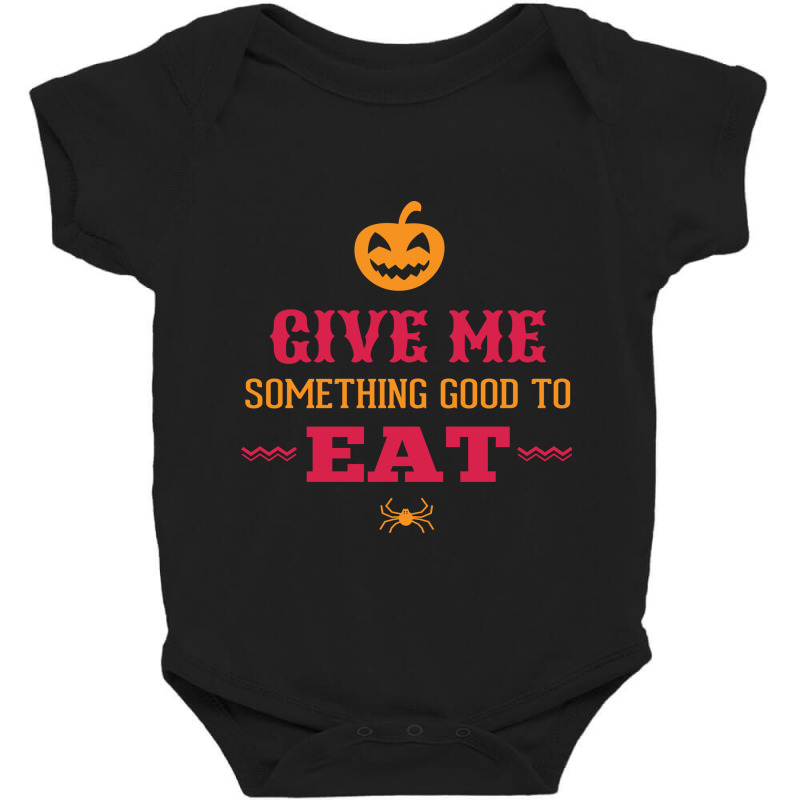 Halloween Give Me Something Good To Eat Baby Bodysuit by Perfect Designers | Artistshot