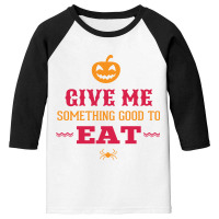 Halloween Give Me Something Good To Eat Youth 3/4 Sleeve | Artistshot