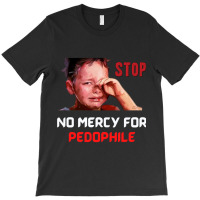 No Mercy For Pedophile,  Pedophile, Stop T-shirt | Artistshot