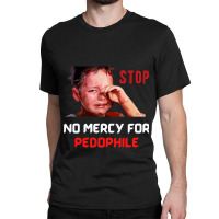 No Mercy For Pedophile,  Pedophile, Stop Classic T-shirt | Artistshot