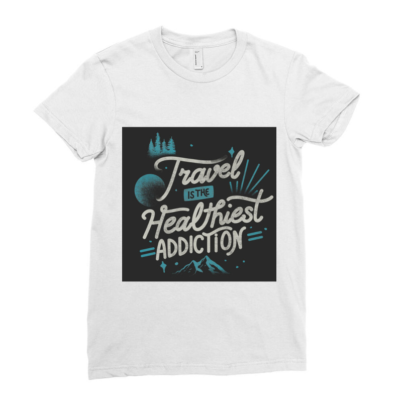 Travel Is The Healthiest Addiction Ladies Fitted T-Shirt by cm-arts | Artistshot