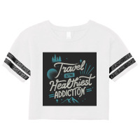 Travel Is The Healthiest Addiction Scorecard Crop Tee | Artistshot