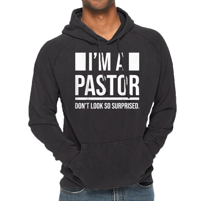 I'm A Pastor So Surprised Pastors Yes I'm A Pastor Priests T Shirt Vintage Hoodie by cm-arts | Artistshot