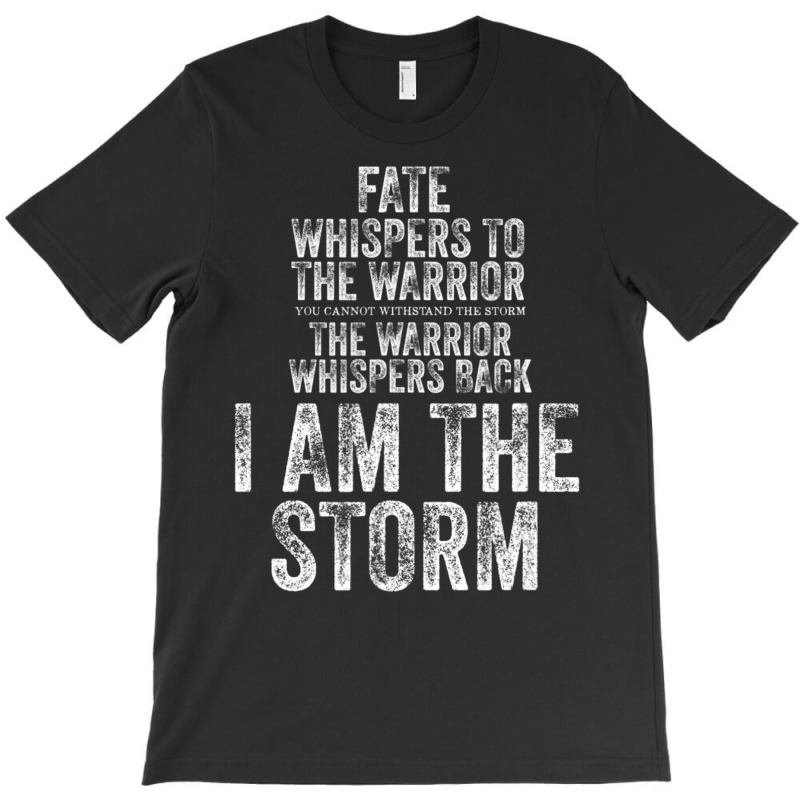 Fate Whispers To Warrior I Am The Storm Quote Gritty Fighter T-shirt | Artistshot