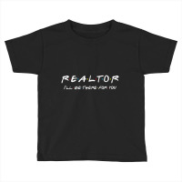 Womens Realtor I'll Be There For You Real Estate Agent Vneck Toddler T-shirt | Artistshot