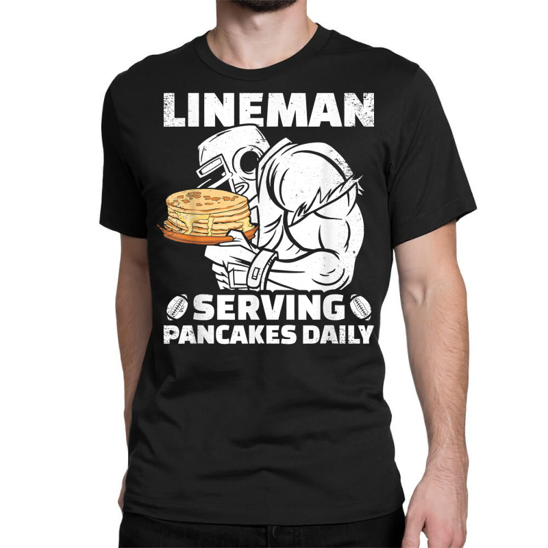 Lineman Serving Pancakes Daily Football Offensive Lineman T Shirt Classic T-shirt | Artistshot