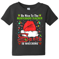 Xmas Pajamas Be Nice To The Montessori Teacher Christmas T Shirt Baby Tee | Artistshot