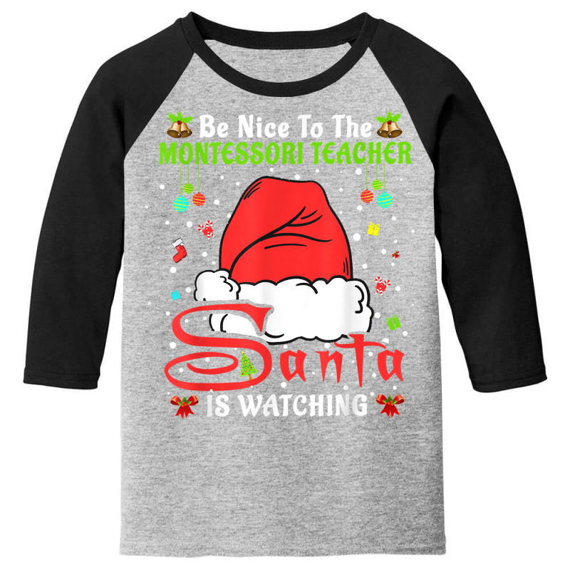 Xmas Pajamas Be Nice To The Montessori Teacher Christmas T Shirt Youth 3/4 Sleeve | Artistshot