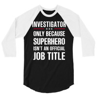 Gift For Superhero Investigator 3/4 Sleeve Shirt | Artistshot