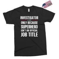 Gift For Superhero Investigator Exclusive T-shirt | Artistshot