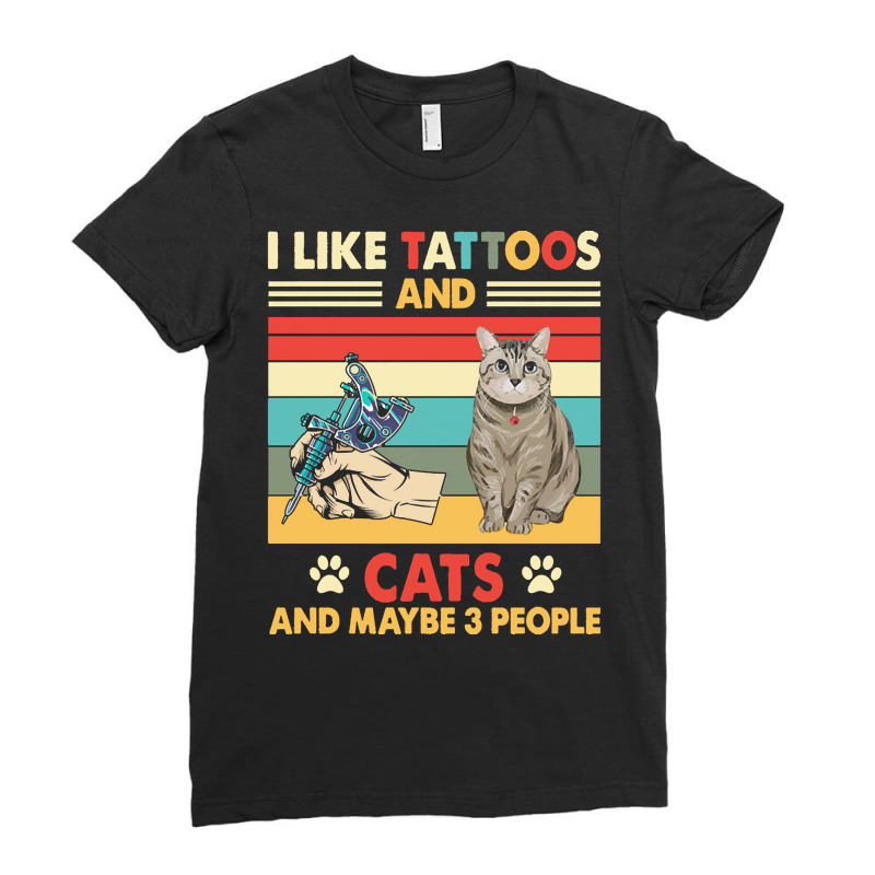 Cat T  Shirt Tattoos Cat Shirt I Like Tattoos And Cats Shirt Maybe 3 P Ladies Fitted T-Shirt by heaneyrickey | Artistshot