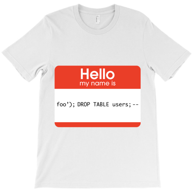 Hello My Name Is Sql Injection T-shirt | Artistshot