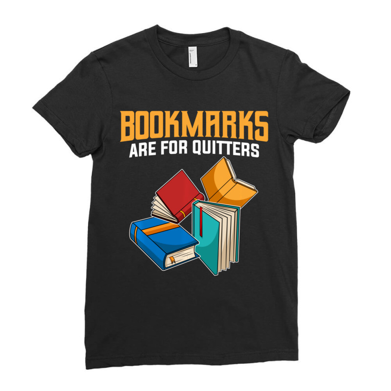 Book Lover Fans Quote I Bookmarks Are For Quitters Ladies Fitted T-Shirt by cm-arts | Artistshot