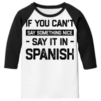 If You Can't Say Nice Say It In Spanish Funny Panamanian T Shirt Youth 3/4 Sleeve | Artistshot