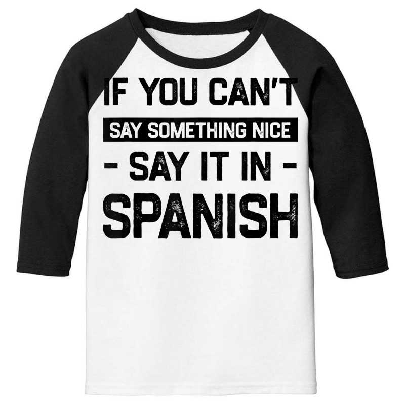 If You Can't Say Nice Say It In Spanish Funny Panamanian T Shirt Youth 3/4 Sleeve by cm-arts | Artistshot