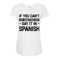 If You Can't Say Nice Say It In Spanish Funny Panamanian T Shirt Maternity Scoop Neck T-shirt | Artistshot