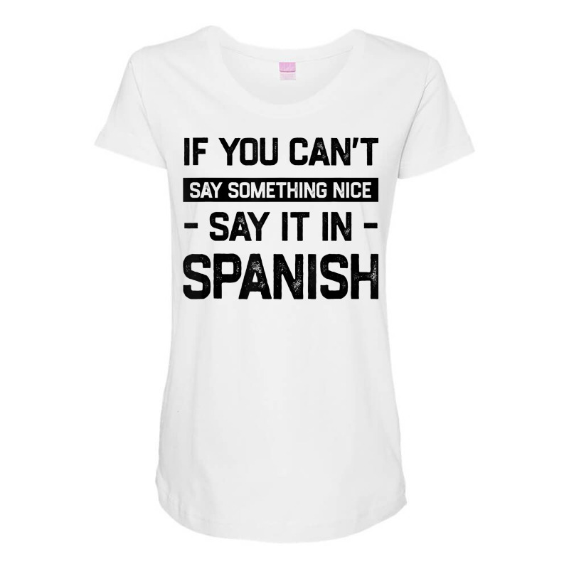 If You Can't Say Nice Say It In Spanish Funny Panamanian T Shirt Maternity Scoop Neck T-shirt by cm-arts | Artistshot