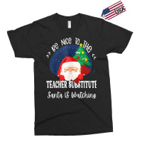 Be Nice To The Substitute Teacher Santa Is Watching Xmas Exclusive T-shirt | Artistshot