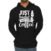 Coffee T  Shirt Just A Teacher Who Loves Coffee   Coffee Lover T  Shir Lightweight Hoodie | Artistshot