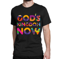 God's Kingdom Now Colorful Text Classic T-shirt | Artistshot