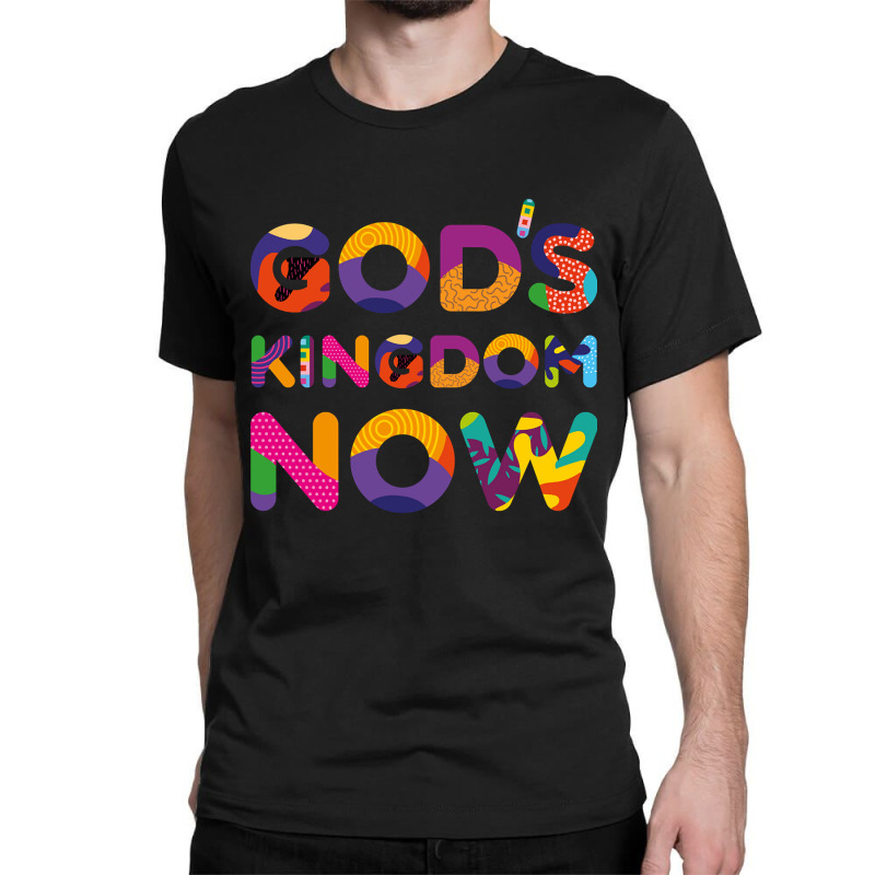 God's Kingdom Now Colorful Text Classic T-shirt by femalesbaubles | Artistshot