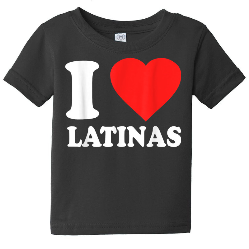 I Love Latinas T Shirt Baby Tee by cm-arts | Artistshot