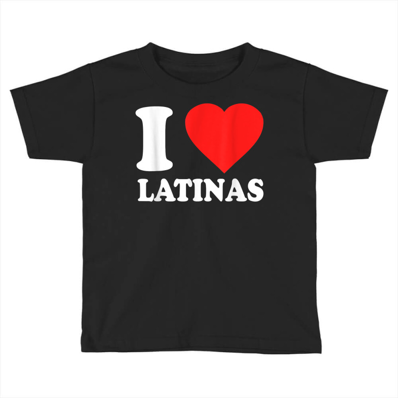 I Love Latinas T Shirt Toddler T-shirt by cm-arts | Artistshot